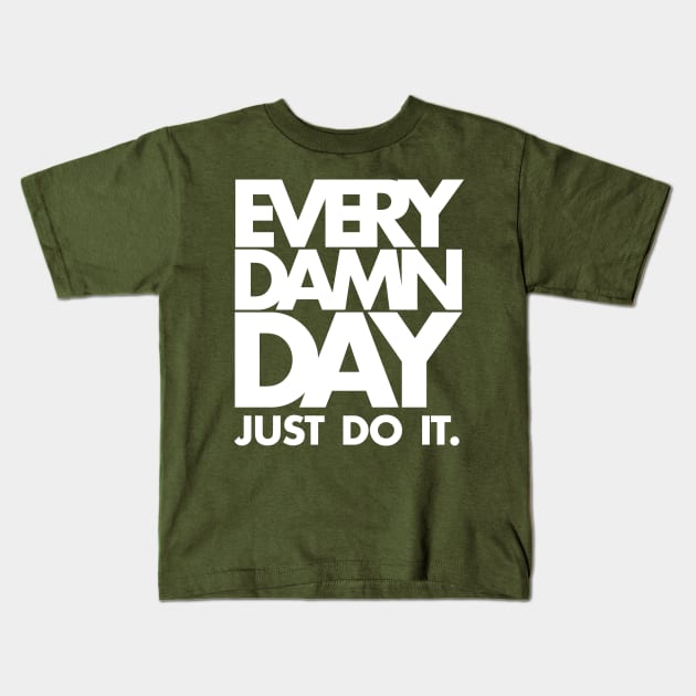 Every Damn Day Just Do It Kids T-Shirt by KewaleeTee